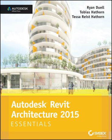 Ryan Duell Autodesk Revit Architecture 2015 Essentials. Autodesk Official Press