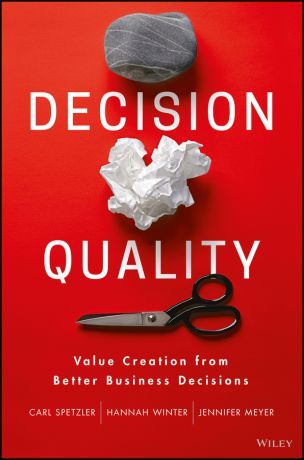 Jennifer Meyer Decision Quality. Value Creation from Better Business Decisions