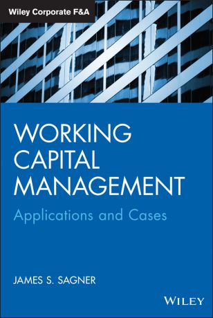 James Sagner Working Capital Management. Applications and Case Studies