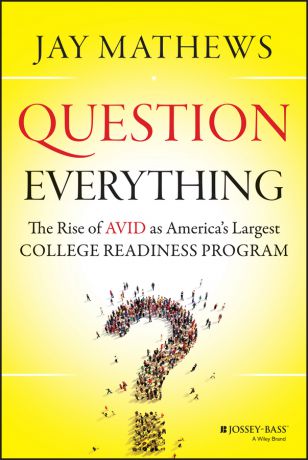 Jay Mathews Question Everything. The Rise of AVID as America