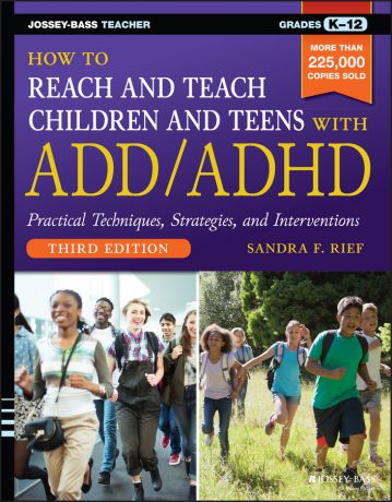 Sandra Rief F. How to Reach and Teach Children and Teens with ADD/ADHD
