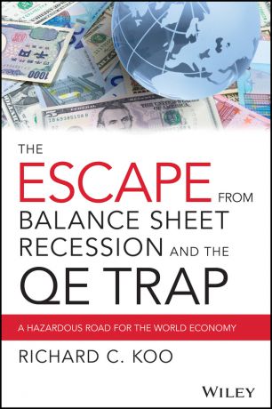 Richard Koo C. The Escape from Balance Sheet Recession and the QE Trap. A Hazardous Road for the World Economy