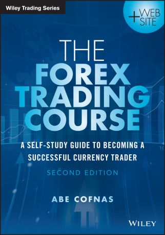 Abe Cofnas The Forex Trading Course. A Self-Study Guide to Becoming a Successful Currency Trader