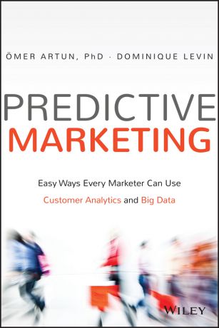 Omer Artun Predictive Marketing. Easy Ways Every Marketer Can Use Customer Analytics and Big Data