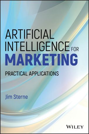 Jim Sterne Artificial Intelligence for Marketing. Practical Applications