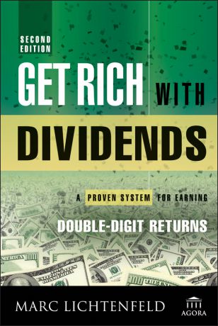 Marc Lichtenfeld Get Rich with Dividends. A Proven System for Earning Double-Digit Returns