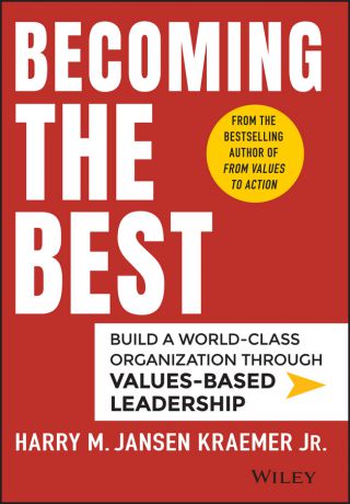 Harry Kraemer M. Becoming the Best. Build a World-Class Organization Through Values-Based Leadership