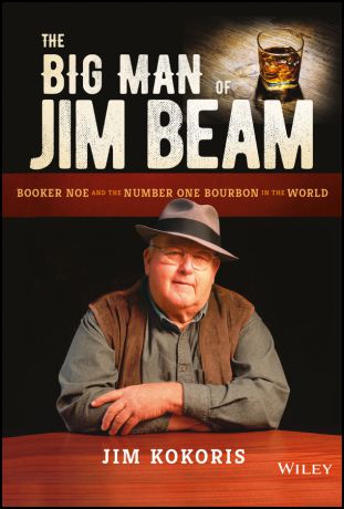 Jim Kokoris The Big Man of Jim Beam. Booker Noe And the Number-One Bourbon In the World