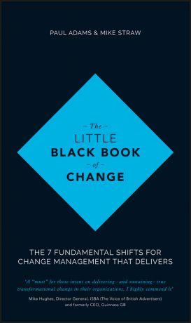 Paul Adams The Little Black Book of Change. The 7 fundamental shifts for change management that delivers