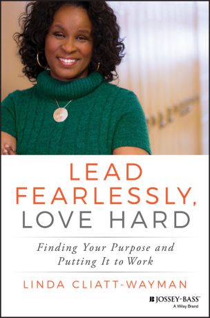 Linda Cliatt-Wayman Lead Fearlessly, Love Hard. Finding Your Purpose and Putting It to Work