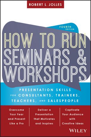 Jolles Robert L. How to Run Seminars and Workshops. Presentation Skills for Consultants, Trainers, Teachers, and Salespeople