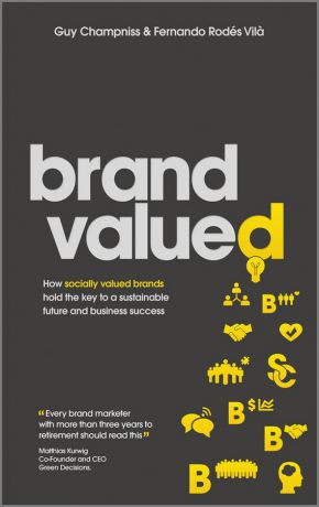 Guy Champniss Brand Valued. How socially valued brands hold the key to a sustainable future and business success