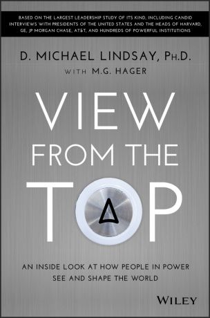 D. Lindsay Michael View From the Top. An Inside Look at How People in Power See and Shape the World
