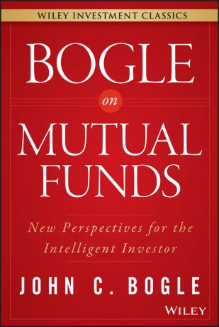 John Bogle C. Bogle On Mutual Funds. New Perspectives For The Intelligent Investor
