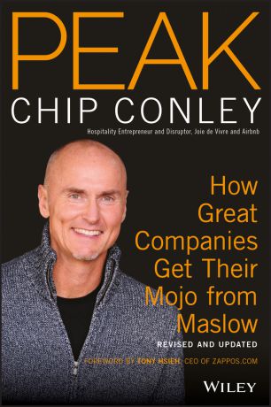 Chip Conley PEAK. How Great Companies Get Their Mojo from Maslow Revised and Updated