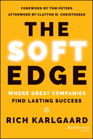 Rich Karlgaard The Soft Edge. Where Great Companies Find Lasting Success