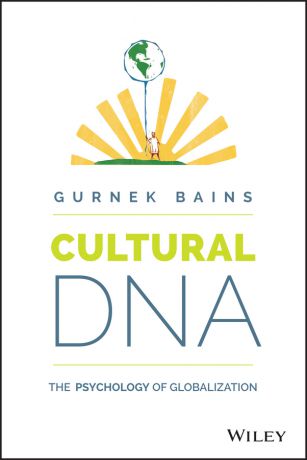 Gurnek Bains Cultural DNA. The Psychology of Globalization