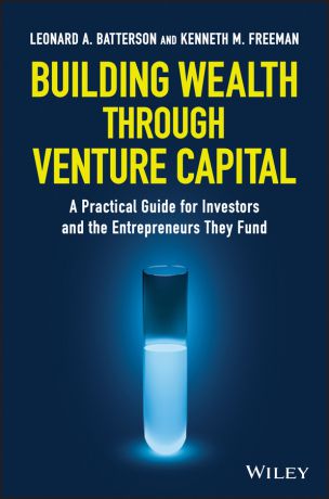 Kenneth Freeman M. Building Wealth through Venture Capital. A Practical Guide for Investors and the Entrepreneurs They Fund