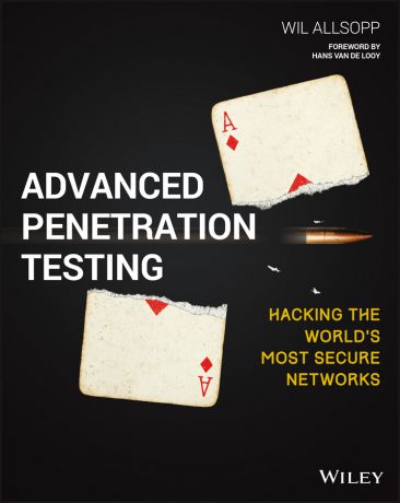 Wil Allsopp Advanced Penetration Testing. Hacking the World's Most Secure Networks