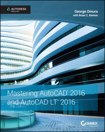 George Omura Mastering AutoCAD 2016 and AutoCAD LT 2016. Autodesk Official Press