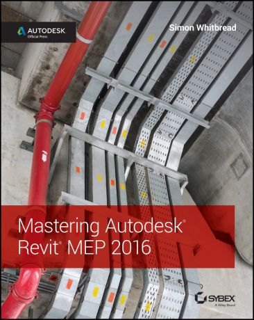Simon Whitbread Mastering Autodesk Revit MEP 2016. Autodesk Official Press