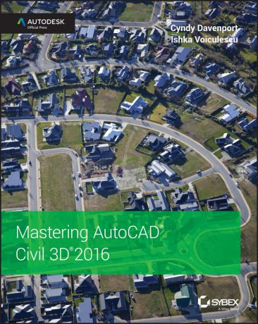 Cyndy Davenport Mastering AutoCAD Civil 3D 2016. Autodesk Official Press