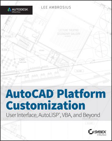 Lee Ambrosius AutoCAD Platform Customization. User Interface, AutoLISP, VBA, and Beyond