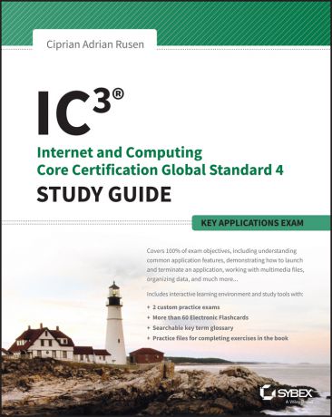 Ciprian Rusen Adrian IC3: Internet and Computing Core Certification Key Applications Global Standard 4 Study Guide