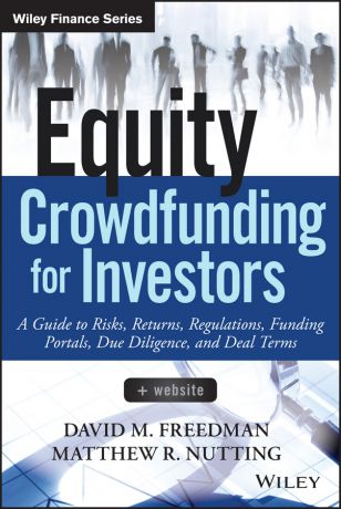 Matthew Nutting R. Equity Crowdfunding for Investors. A Guide to Risks, Returns, Regulations, Funding Portals, Due Diligence, and Deal Terms