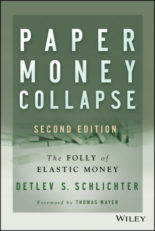 Thomas Mayer Paper Money Collapse. The Folly of Elastic Money
