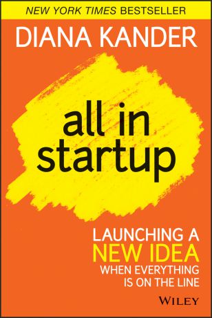 Diana Kander All In Startup. Launching a New Idea When Everything Is on the Line