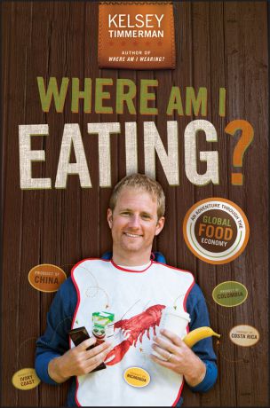 Kelsey Timmerman Where Am I Eating? An Adventure Through the Global Food Economy