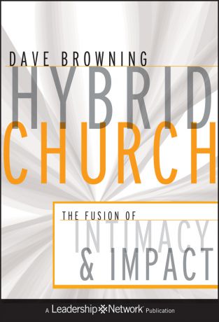 Dave Browning Hybrid Church. The Fusion of Intimacy and Impact