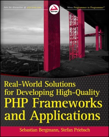 Sebastian Bergmann Real-World Solutions for Developing High-Quality PHP Frameworks and Applications