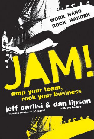 Jeff Carlisi Jam! Amp Your Team, Rock Your Business