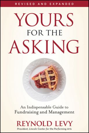 Reynold Levy Yours for the Asking. An Indispensable Guide to Fundraising and Management