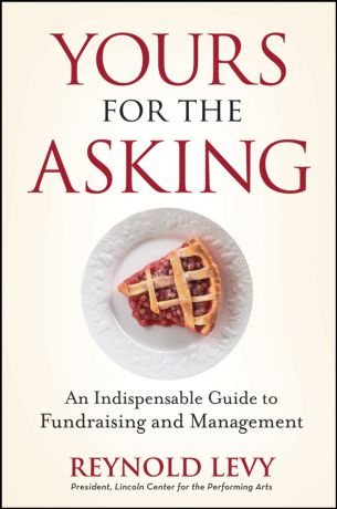 Reynold Levy Yours for the Asking. An Indispensable Guide to Fundraising and Management