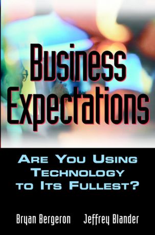 Bryan Bergeron Business Expectations. Are You Using Technology to its Fullest?