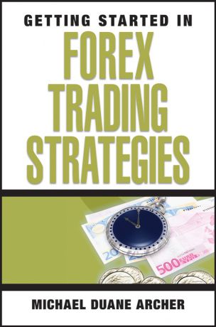 Michael Archer D. Getting Started in Forex Trading Strategies
