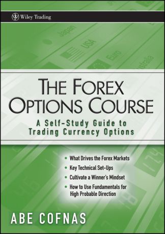 Abe Cofnas The Forex Options Course. A Self-Study Guide to Trading Currency Options