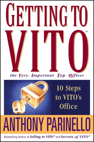 Anthony Parinello Getting to VITO (The Very Important Top Officer). 10 Steps to VITO