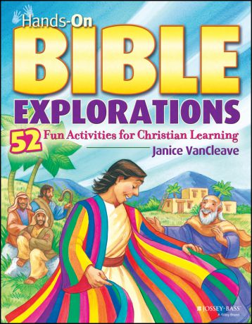 Janice VanCleave Hands-On Bible Explorations. 52 Fun Activities for Christian Learning