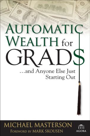 Mark Skousen Automatic Wealth for Grads... and Anyone Else Just Starting Out