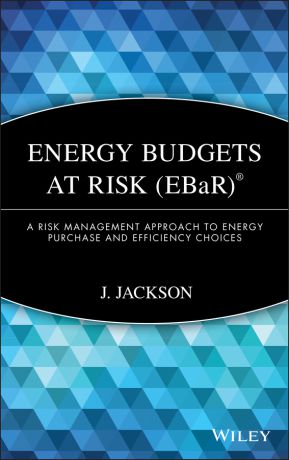 J. Jackson Energy Budgets at Risk (EBaR). A Risk Management Approach to Energy Purchase and Efficiency Choices