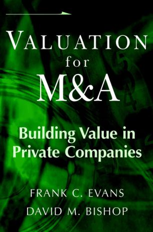 Frank Evans C. Valuation for M&A. Building Value in Private Companies