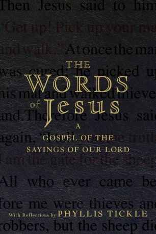 Phyllis Tickle The Words of Jesus. A Gospel of the Sayings of Our Lord with Reflections by Phyllis Tickle