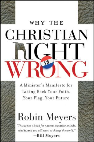 Robin Meyers Why the Christian Right Is Wrong. A Minister