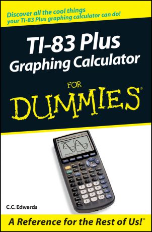 C. C. Edwards TI-83 Plus Graphing Calculator For Dummies