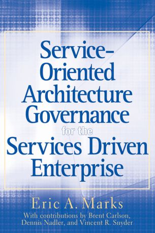 Eric Marks A. Service-Oriented Architecture (SOA) Governance for the Services Driven Enterprise