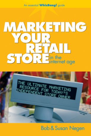 Bob Negen Marketing Your Retail Store in the Internet Age